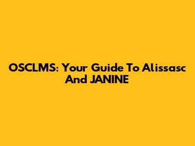 OSCLMS: Your Guide To Alissasc And JANINE