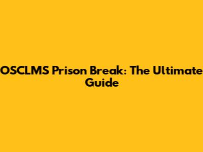 OSCLMS Prison Break: The Ultimate Guide