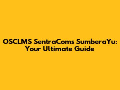 OSCLMS SentraComs SumberaYu: Your Ultimate Guide