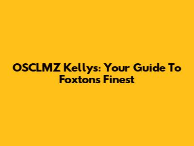 OSCLMZ Kelly's: Your Guide To Foxton's Finest