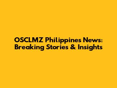 OSCLMZ Philippines News: Breaking Stories & Insights