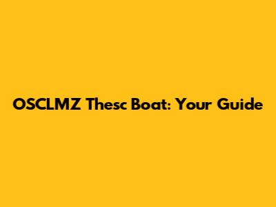 OSCLMZ Thesc Boat: Your Guide