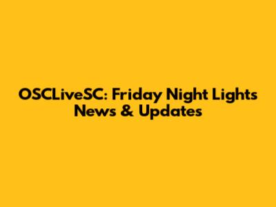 OSCLiveSC: Friday Night Lights News & Updates
