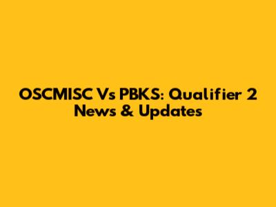 OSCMISC Vs PBKS: Qualifier 2 News & Updates