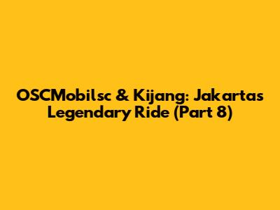 OSCMobilsc & Kijang: Jakarta's Legendary Ride (Part 8)
