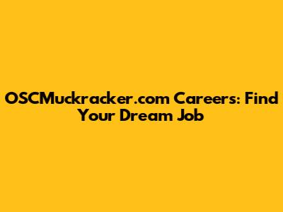 OSCMuckracker.com Careers: Find Your Dream Job