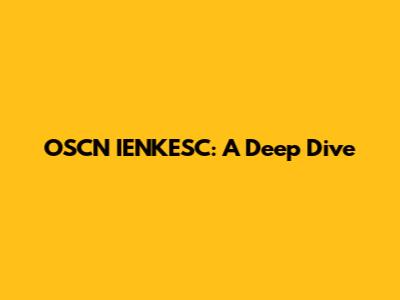 OSCN IENKESC: A Deep Dive