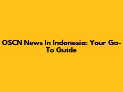 OSCN News In Indonesia: Your Go-To Guide