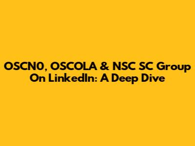 OSCN0, OSCOLA & NSC SC Group On LinkedIn: A Deep Dive