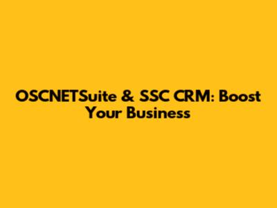 OSCNETSuite & SSC CRM: Boost Your Business