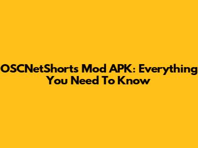 OSCNetShorts Mod APK: Everything You Need To Know