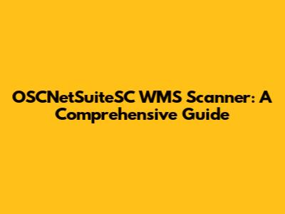 OSCNetSuiteSC WMS Scanner: A Comprehensive Guide
