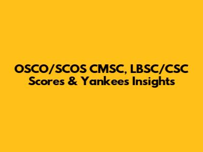 OSCO/SCOS CMSC, LBSC/CSC Scores & Yankees Insights
