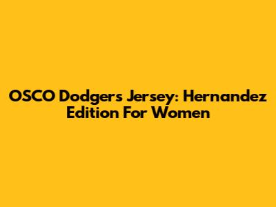 OSCO Dodgers Jersey: Hernandez Edition For Women