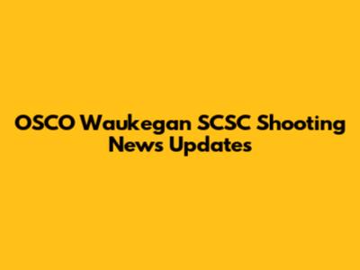OSCO Waukegan SCSC Shooting News Updates