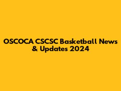 OSCOCA CSCSC Basketball News & Updates 2024