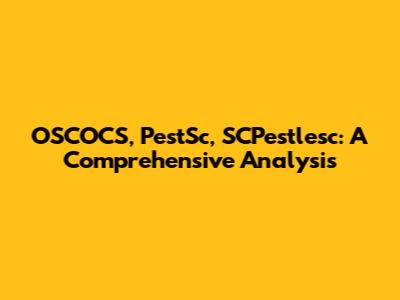 OSCOCS, PestSc, SCPestlesc: A Comprehensive Analysis