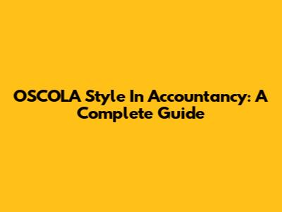 OSCOLA Style In Accountancy: A Complete Guide
