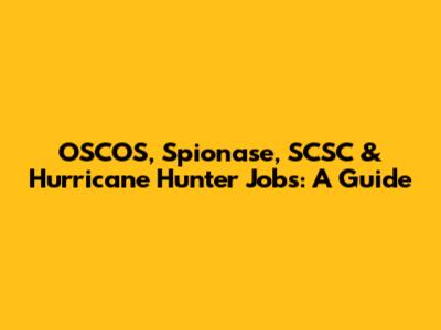 OSCOS, Spionase, SCSC & Hurricane Hunter Jobs: A Guide