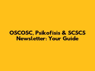 OSCOSC, Psikofisis & SCSCS Newsletter: Your Guide