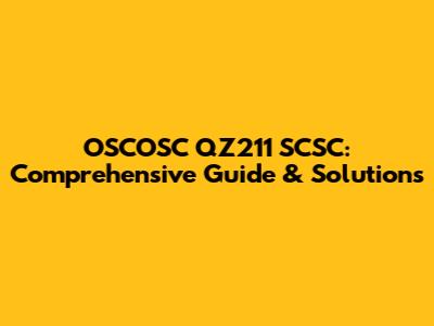 OSCOSC QZ211 SCSC: Comprehensive Guide & Solutions