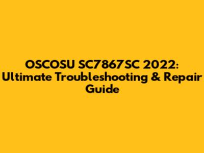 OSCOSU SC7867SC 2022: Ultimate Troubleshooting & Repair Guide