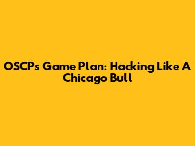 OSCP's Game Plan: Hacking Like A Chicago Bull