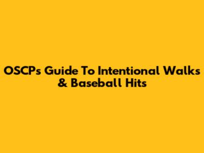 OSCP's Guide To Intentional Walks & Baseball Hits