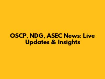 OSCP, NDG, ASEC News: Live Updates & Insights