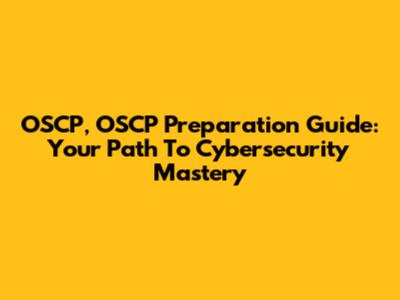 OSCP, OSCP Preparation Guide: Your Path To Cybersecurity Mastery