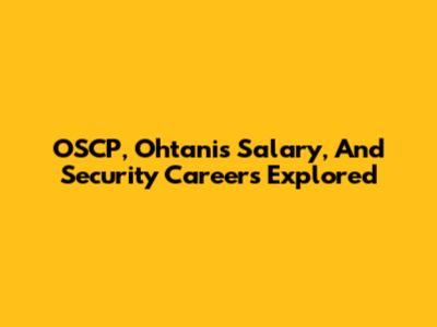 OSCP, Ohtani's Salary, And Security Careers Explored