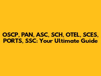 OSCP, PAN, ASC, SCH, OTEL, SCES, PORTS, SSC: Your Ultimate Guide