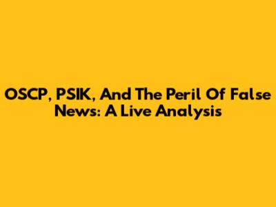 OSCP, PSIK, And The Peril Of False News: A Live Analysis