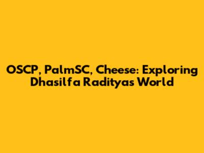 OSCP, PalmSC, Cheese: Exploring Dhasilfa Raditya's World