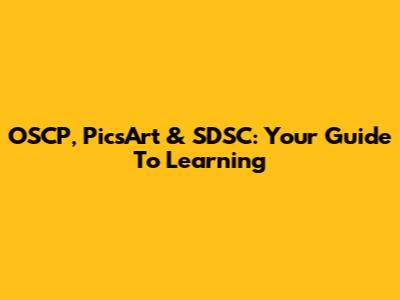 OSCP, PicsArt & SDSC: Your Guide To Learning