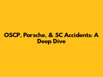 OSCP, Porsche, & SC Accidents: A Deep Dive