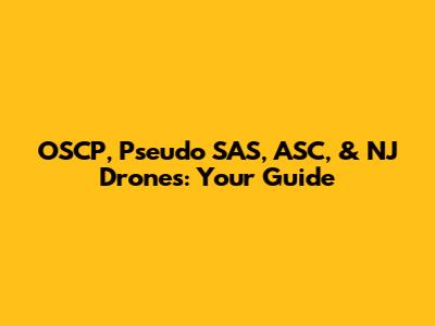 OSCP, Pseudo SAS, ASC, & NJ Drones: Your Guide
