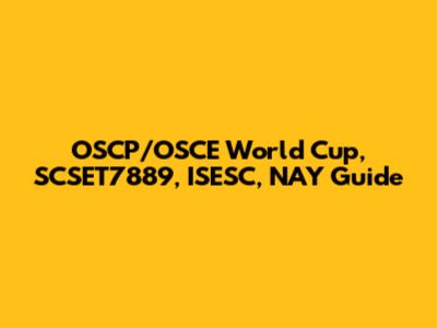 OSCP/OSCE World Cup, SCSET7889, ISESC, NAY Guide