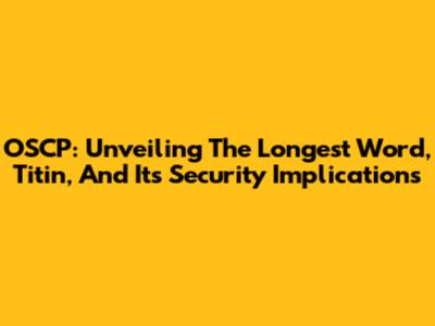 OSCP: Unveiling The Longest Word, Titin, And Its Security Implications