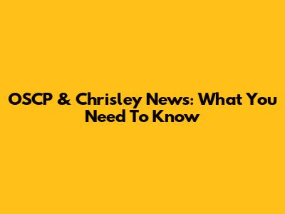 OSCP & Chrisley News: What You Need To Know