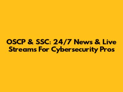 OSCP & SSC: 24/7 News & Live Streams For Cybersecurity Pros