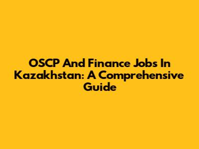 OSCP And Finance Jobs In Kazakhstan: A Comprehensive Guide