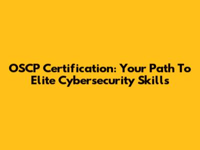 OSCP Certification: Your Path To Elite Cybersecurity Skills