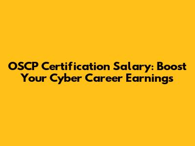 OSCP Certification Salary: Boost Your Cyber Career Earnings