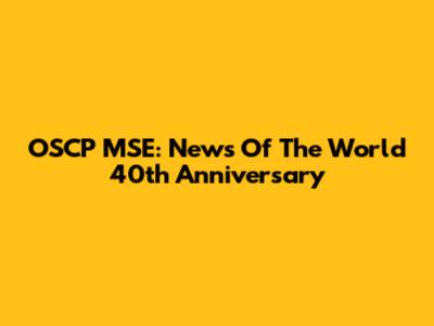 OSCP MSE: News Of The World 40th Anniversary