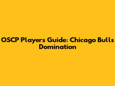 OSCP Players' Guide: Chicago Bulls Domination