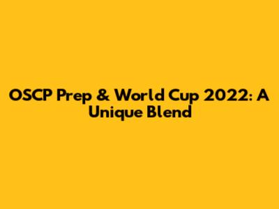 OSCP Prep & World Cup 2022: A Unique Blend