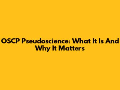 OSCP Pseudoscience: What It Is And Why It Matters