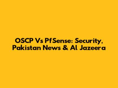 OSCP Vs PfSense: Security, Pakistan News & Al Jazeera