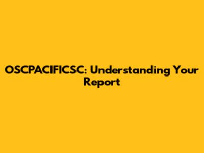 OSCPACIFICSC: Understanding Your Report